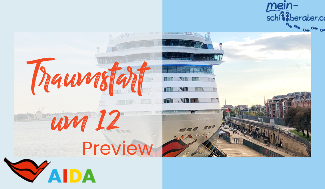 AIDA Traumstart um 12 – Preview 👀 für morgen