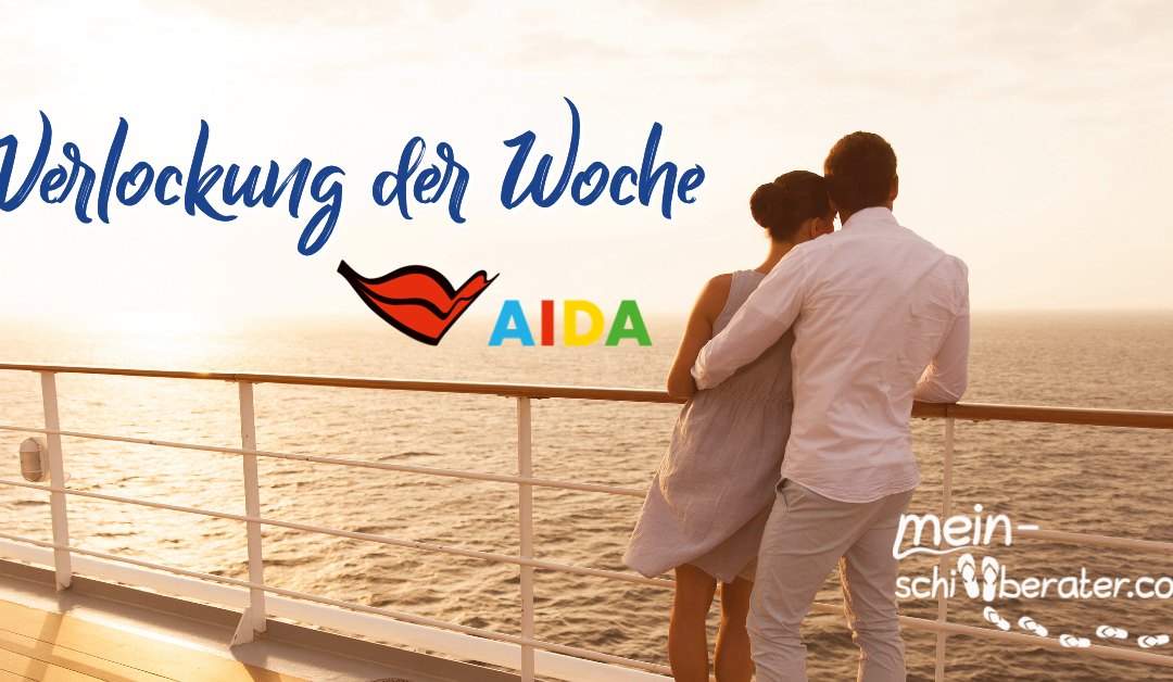 AIDA – Verlockung der Woche bis zum 24.3. buchbar!