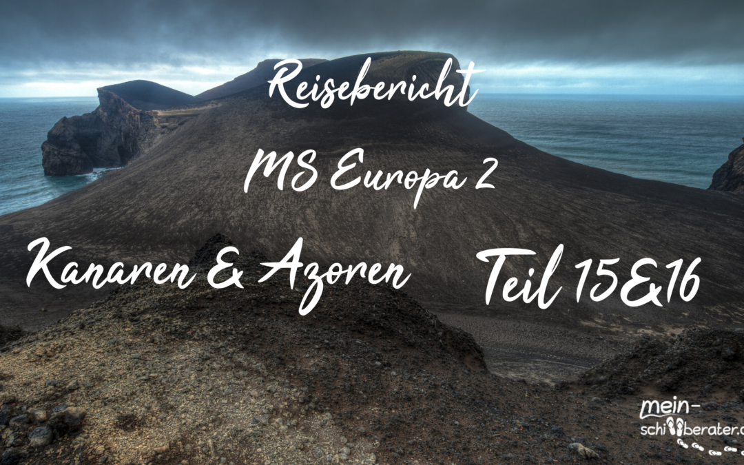 Reisebericht MS Europa 2 | Kanaren & Azoren | Teil 15 & 16