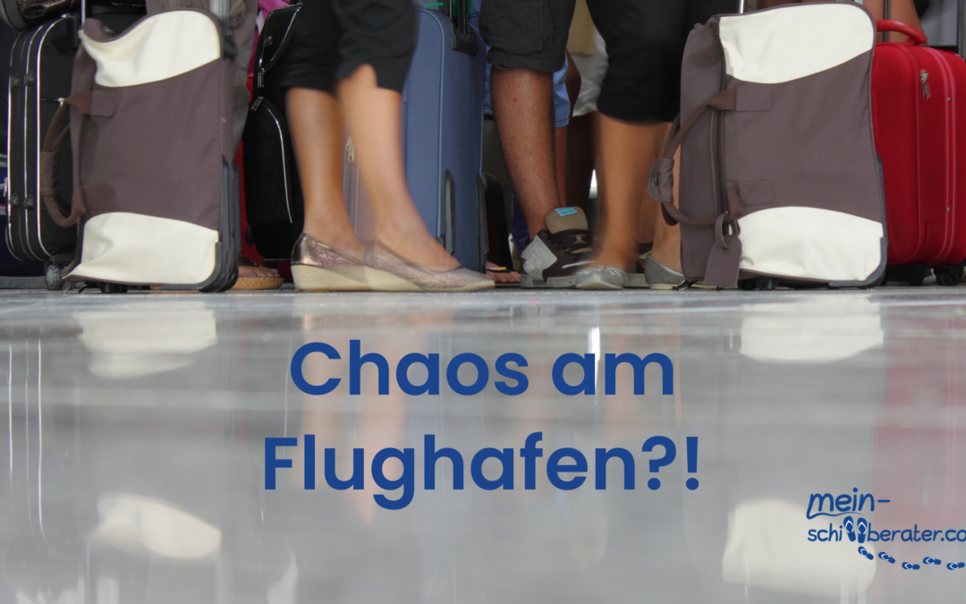 Unsere Tipps zum Chaos an deutschen Flughäfen – Wie ist die aktuelle Situation und was empfehlen die Reedereien?