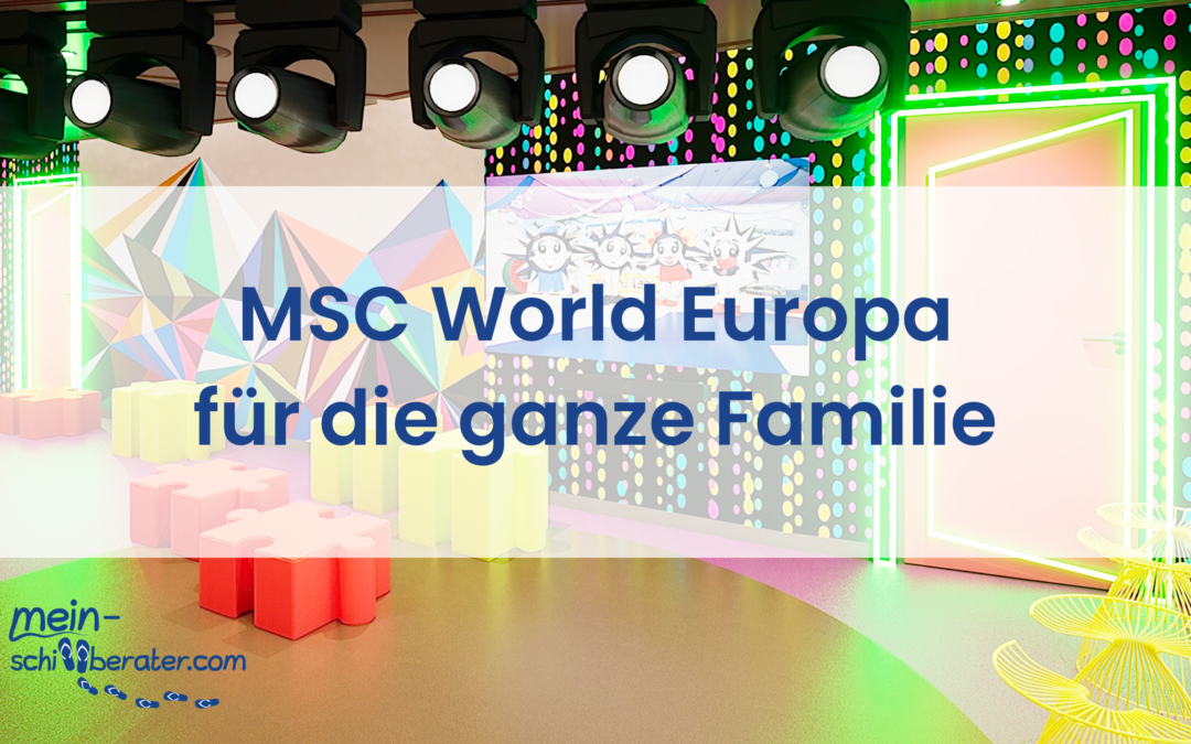Die MSC World Europa bietet das größte und aufregendste Familienangebot der Flotte