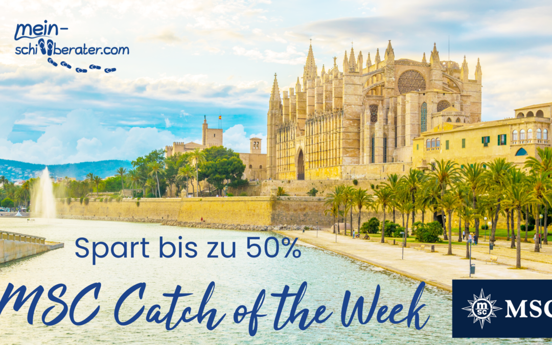 MSC Cruises CATCH OF THE WEEK – Traumhafte Kreuzfahrten bis zu 50% reduziert ab 519€