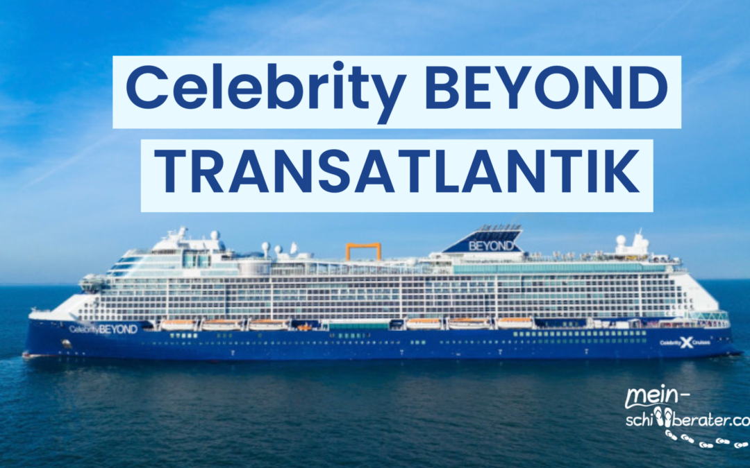 Reisebericht | Celebrity Beyond Transatlantik