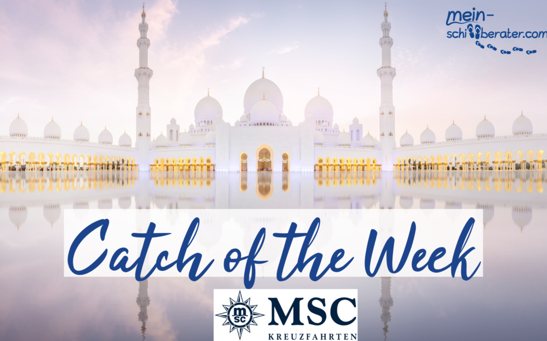 MSC Cruises CATCH OF THE WEEK ab 399€- Traumhafte Kreuzfahrten bis zu 35% reduziert