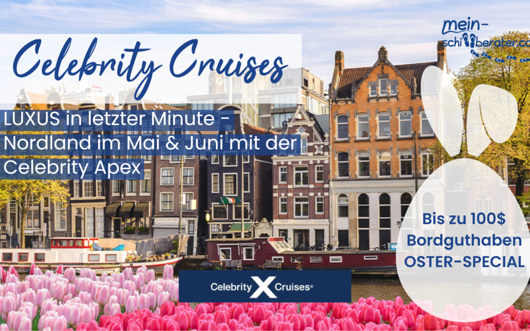 Celebrity Cruises: Last Minute Luxus und Oster-Special