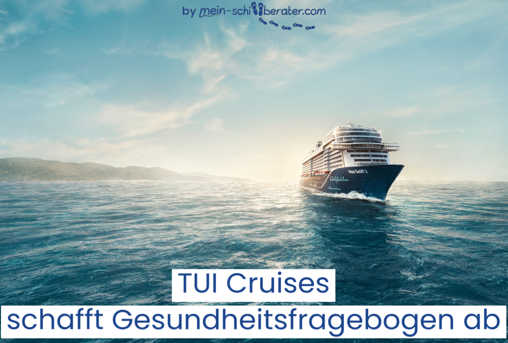TUI Cruises erleichtert die Reisevorbereitung: Gesundheitsfragebogen ab Mai 2023 nicht mehr erforderlich!