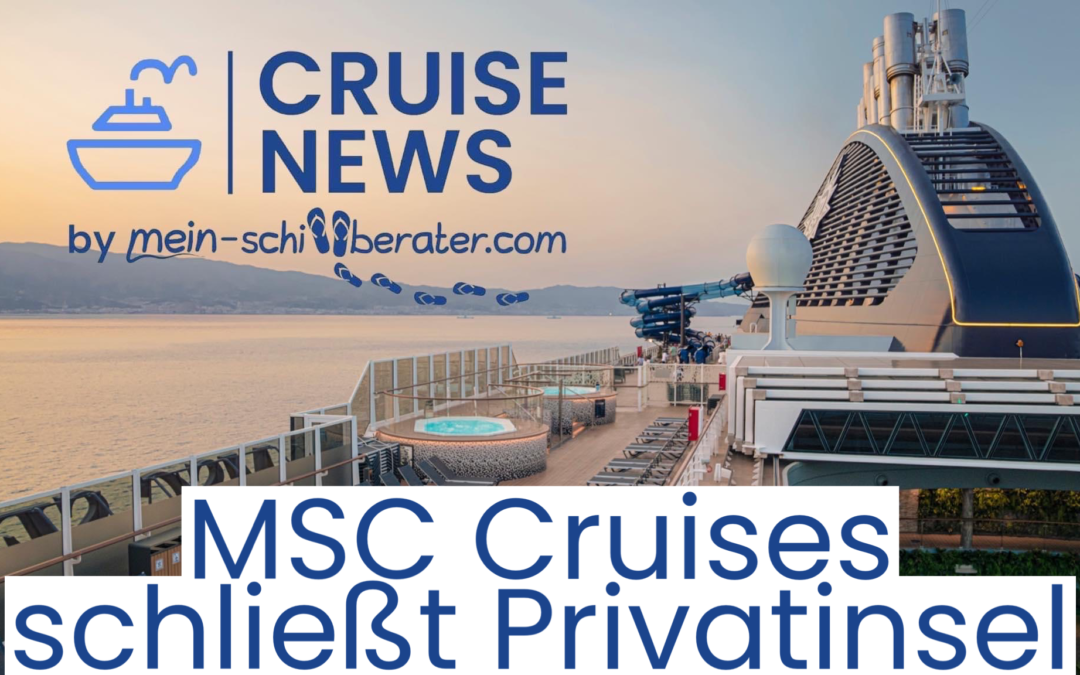 MSC Kreuzfahrten: Routenänderungen und Updates für gebuchte Gäste ab 05.07.23