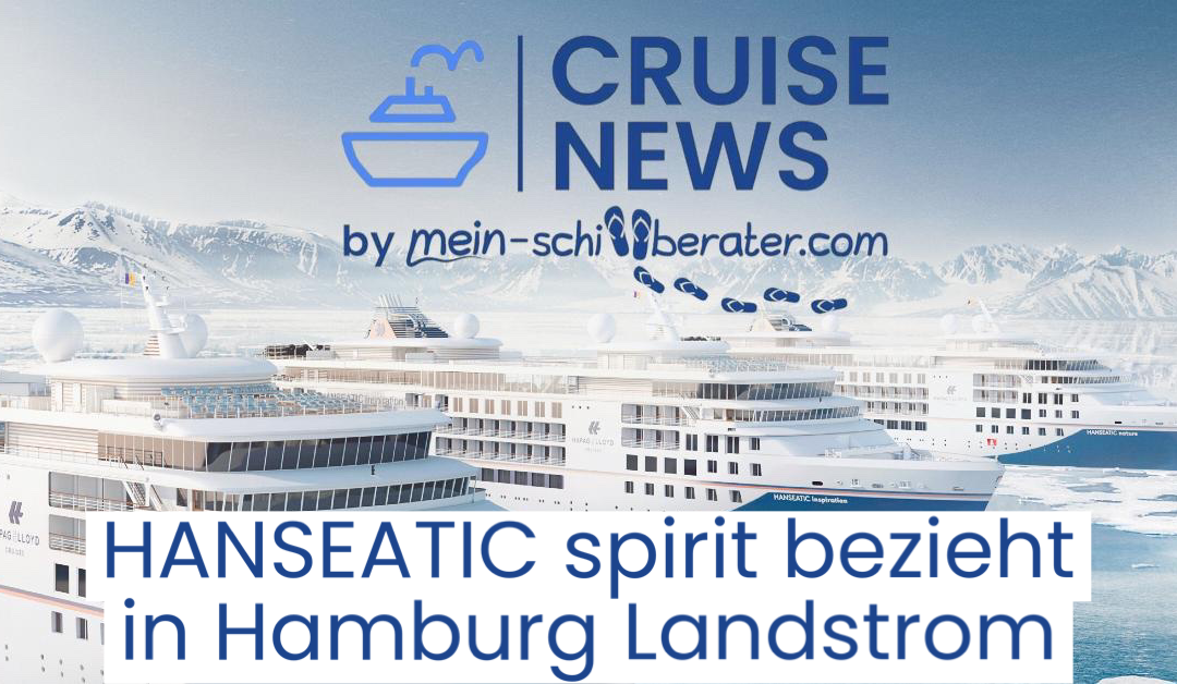 HANSEATIC spirit testet grünen Landstrom in Hamburg für nachhaltige Kreuzfahrten