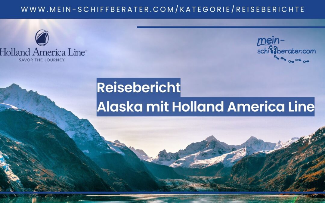 Reisebericht Alaska mit Holland America Line an Bord der Koningsdam