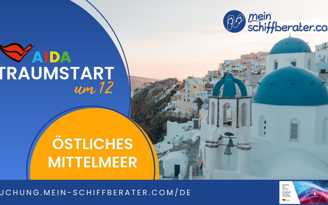 AIDA Traumstart um 12 – Sommer, Sonne, östliches Mittelmeer!