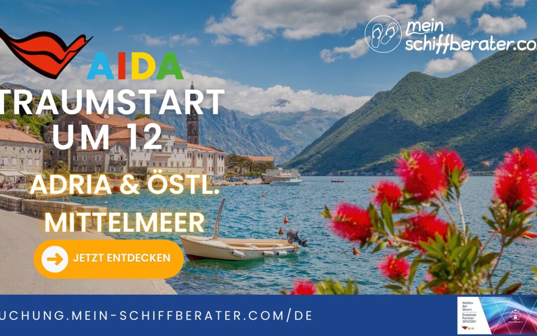 Traumstart um 12: Entdecke die Adria und das Östliche Mittelmeer mit AIDA