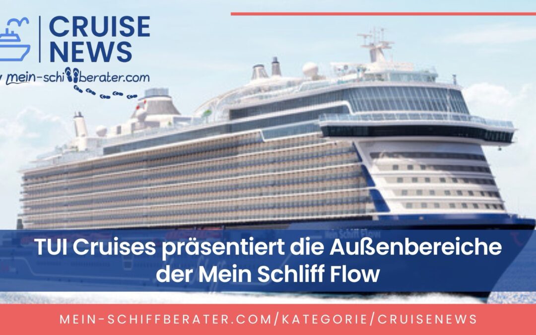 TUI Cruises zeigt die Außenbereiche der Mein Schiff Flow