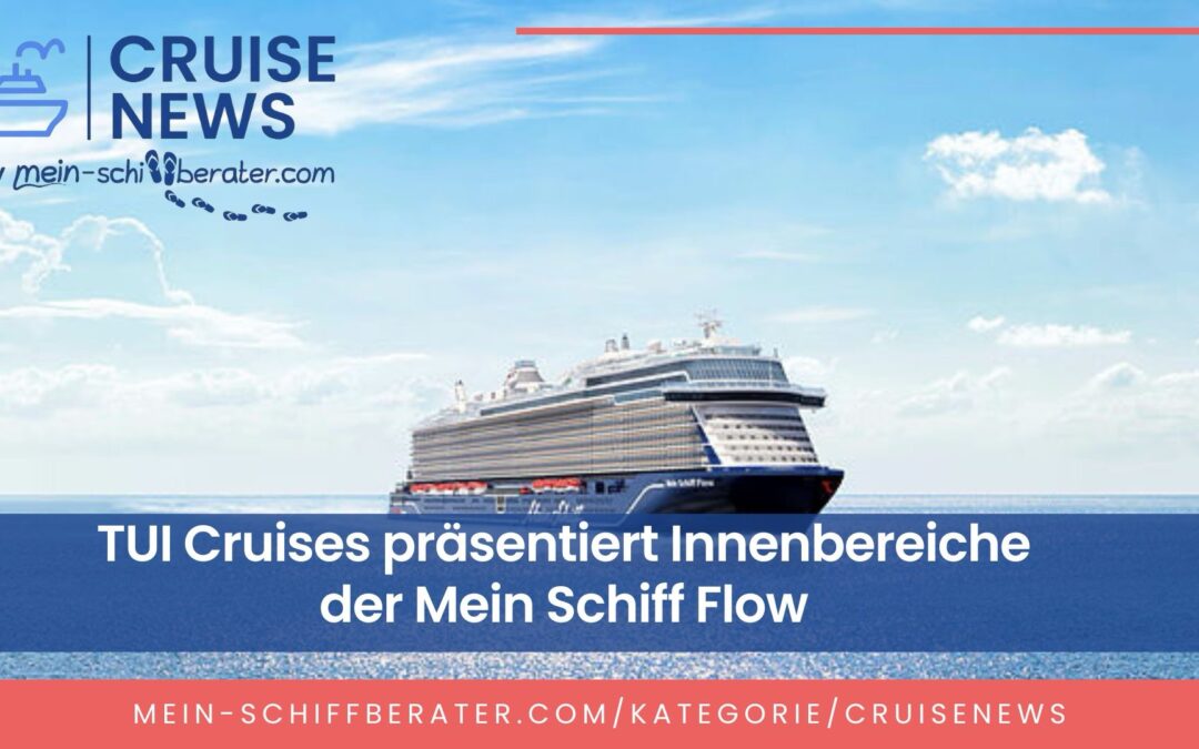 TUI Cruises zeigt Innenbereiche der Mein Schiff Flow