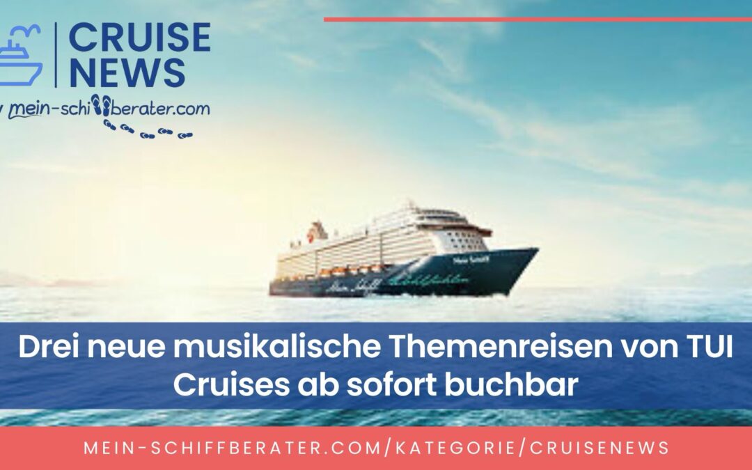 Neue musikalische Themenreisen von TUI Cruises buchbar