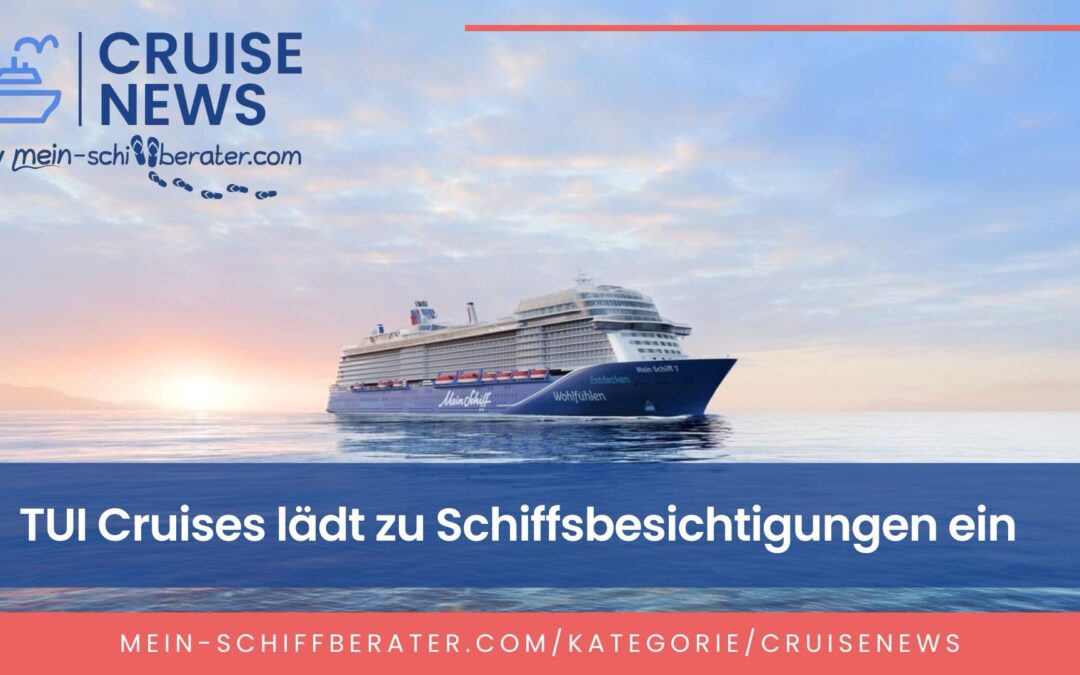 TUI Cruises ermöglicht Schiffsbesichtigungen